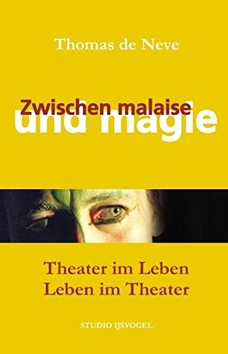 Zwischen Malaise und Magie: Theater im Leben - Leben im Theater